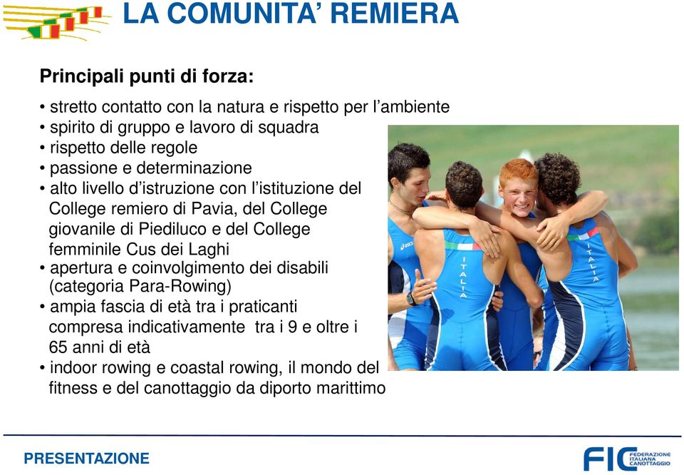 Piediluco e del College femminile Cus dei Laghi apertura e coinvolgimento dei disabili (categoria Para-Rowing) ampia fascia di età tra i