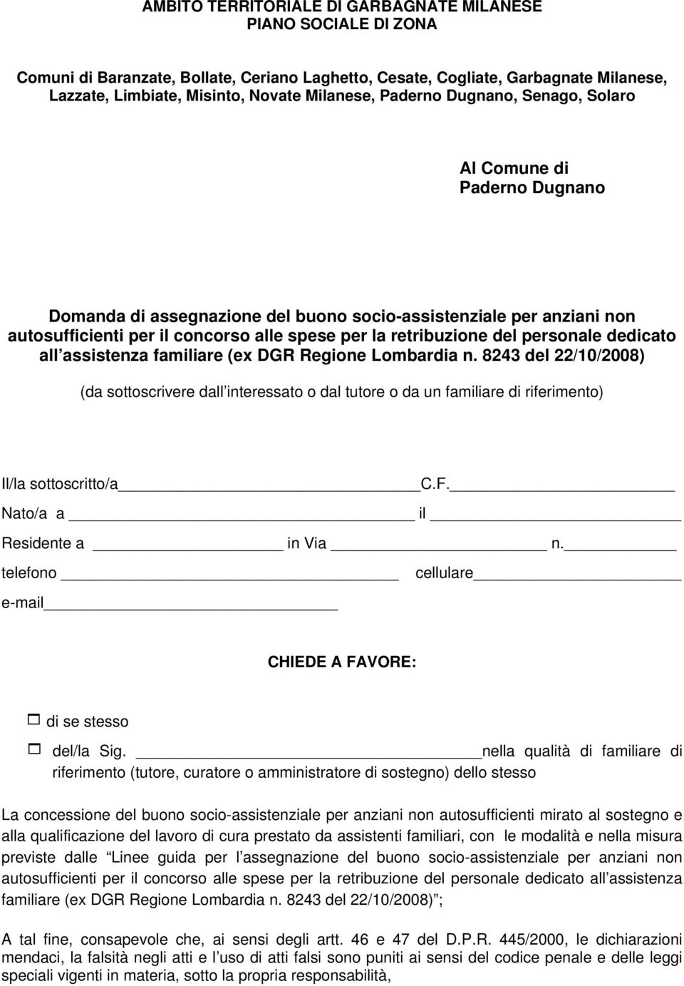 personale dedicato all assistenza familiare (ex DGR Regione Lombardia n. 8243 del 22/10/2008) (da sottoscrivere dall interessato o dal tutore o da un familiare di riferimento) Il/la sottoscritto/a C.