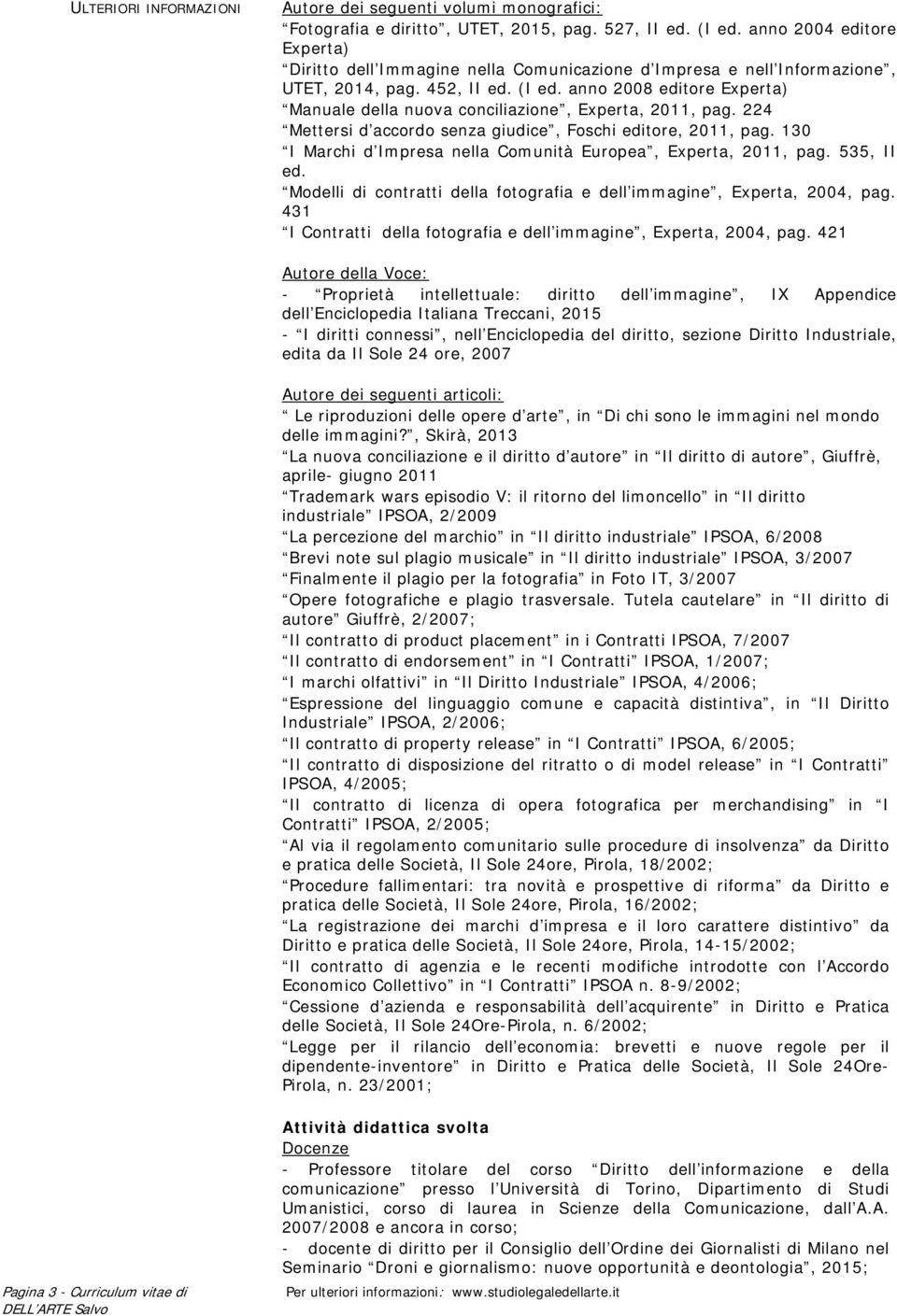 anno 2008 editore Experta) Manuale della nuova conciliazione, Experta, 2011, pag. 224 Mettersi d accordo senza giudice, Foschi editore, 2011, pag.