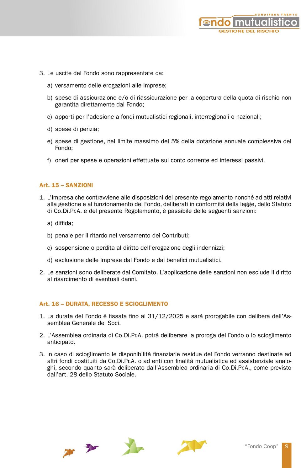 annuale complessiva del Fondo; f) oneri per spese e operazioni effettuate sul conto corrente ed interessi passivi. Art. 15 SANZIONI 1.