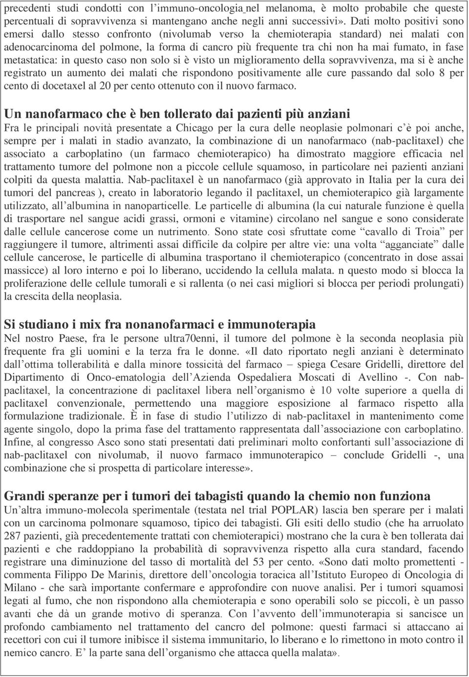 fumato, in fase metastatica: in questo caso non solo si è visto un miglioramento della sopravvivenza, ma si è anche registrato un aumento dei malati che rispondono positivamente alle cure passando