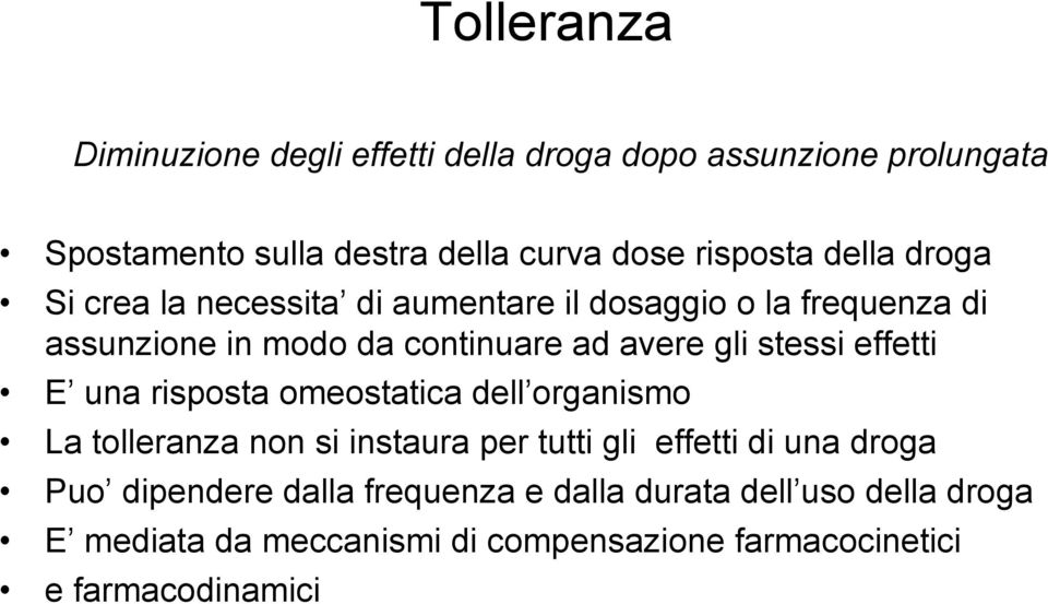 stessi effetti E una risposta omeostatica dell organismo La tolleranza non si instaura per tutti gli effetti di una droga Puo