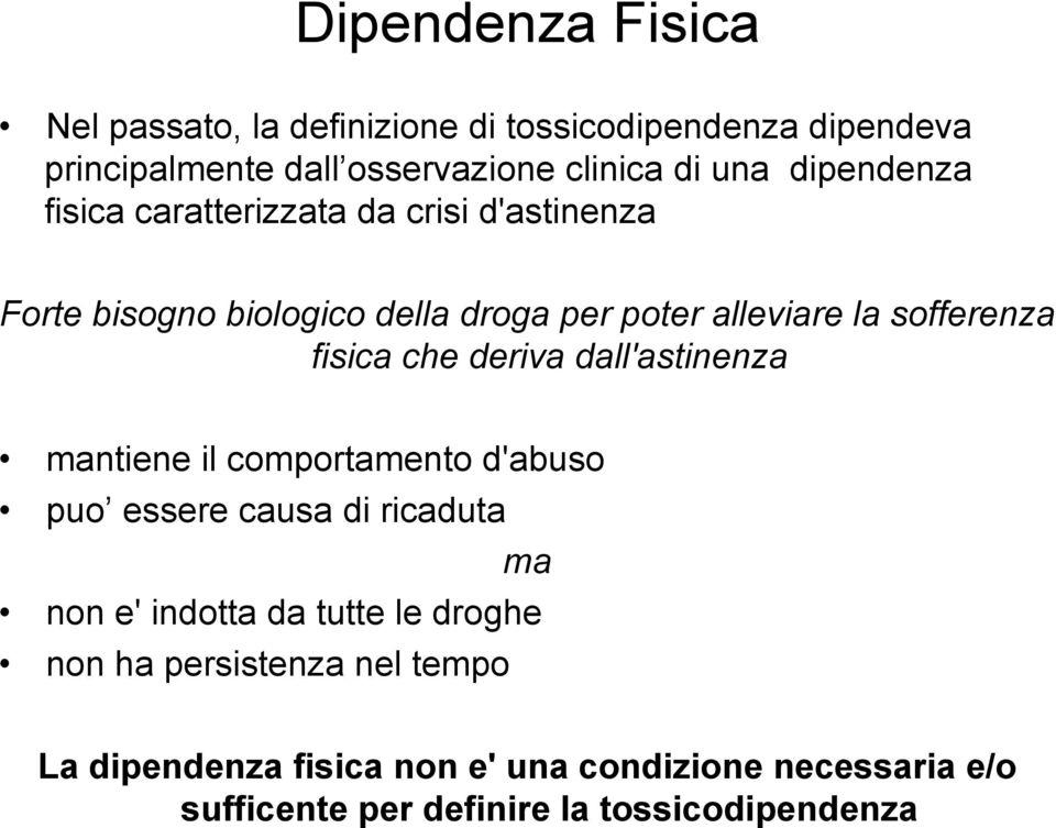 fisica che deriva dall'astinenza mantiene il comportamento d'abuso puo essere causa di ricaduta ma non e' indotta da tutte le