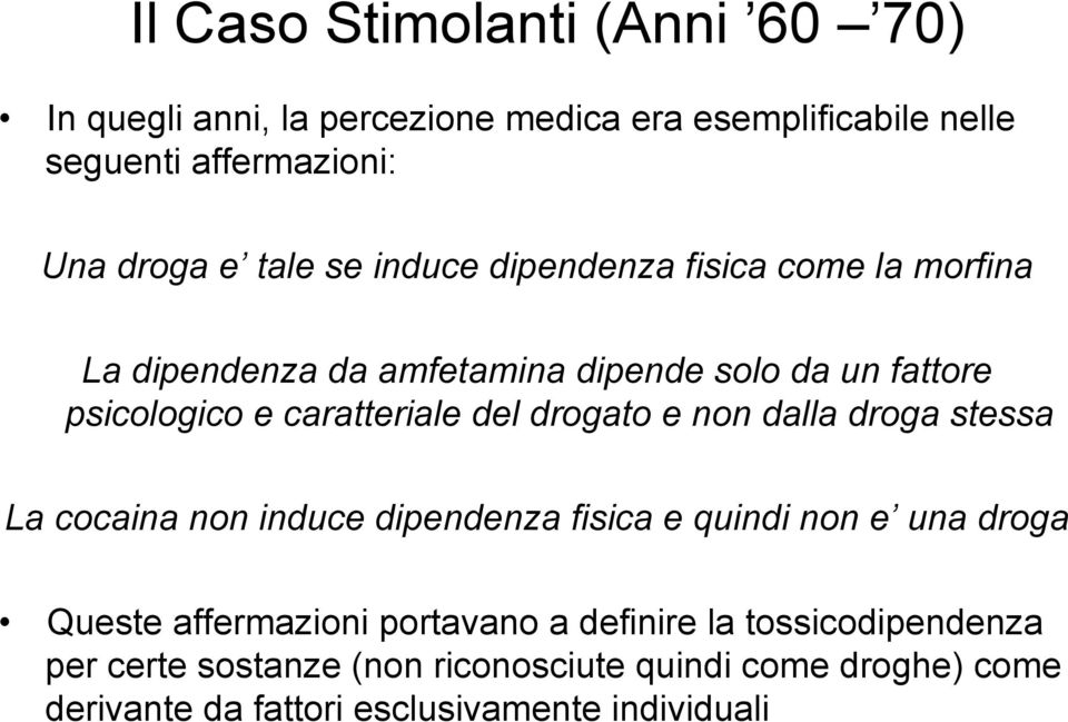 del drogato e non dalla droga stessa La cocaina non induce dipendenza fisica e quindi non e una droga Queste affermazioni portavano a