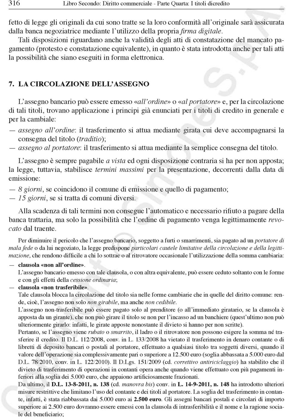 Tali disposizioni riguardano anche la validità degli atti di constatazione del mancato pagamento (protesto e constatazione equivalente), in quanto è stata introdotta anche per tali atti la