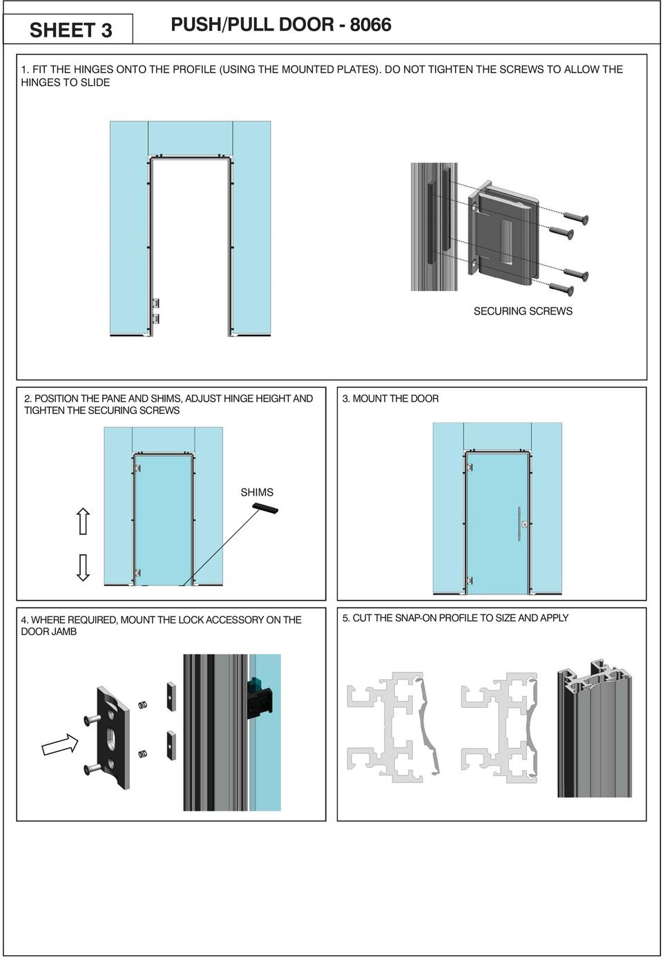 POSITION THE PANE AND SHIMS, ADJUST HINGE HEIGHT AND 2. POSIZIONARE IL VETRO CON GLI SPESSORI, POSIZIONARE TIGHTEN THE SECURING SCREWS LE CERNIERE IN ALTEZZA E BLOCCARE LE VITI DI FISSAGGIO 3.