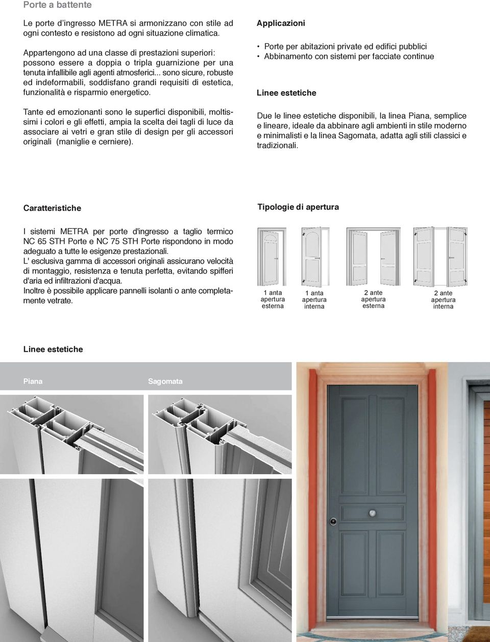 .. sono sicure, robuste ed indeformabili, soddisfano grandi requisiti di estetica, funzionalità e risparmio energetico.