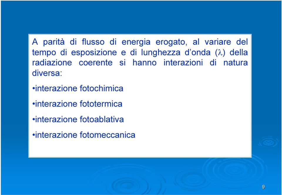 hanno interazioni di natura diversa: interazione fotochimica