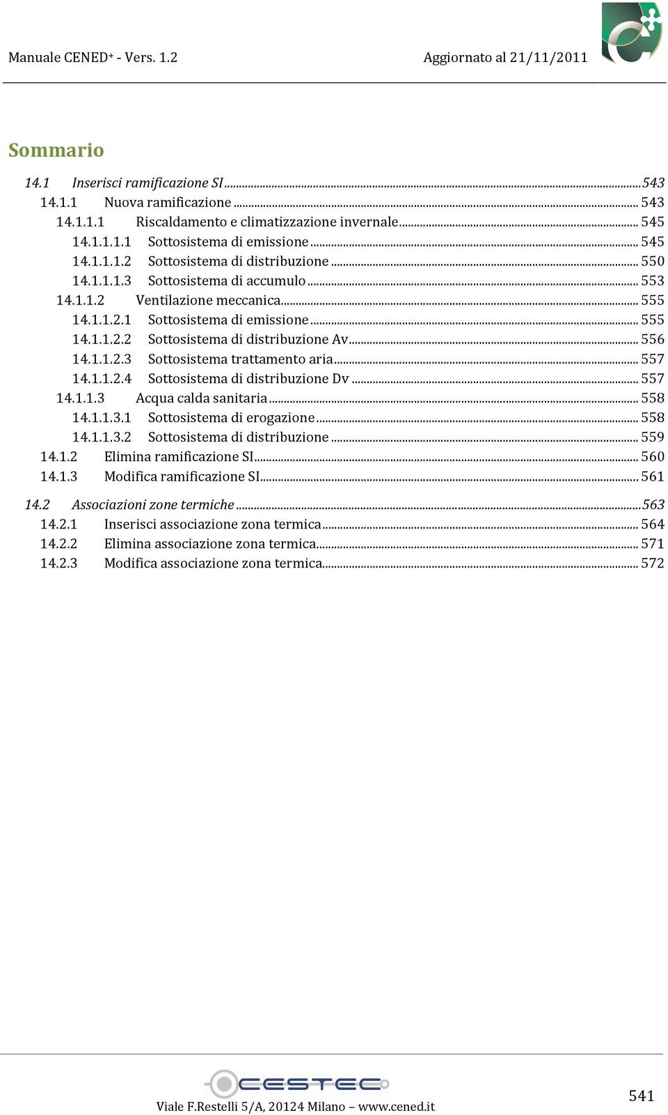 .. 557 14.1.1.2.4 Sottosistema di distribuzione Dv... 557 14.1.1.3 Acqua calda sanitaria... 558 14.1.1.3.1 Sottosistema di erogazione... 558 14.1.1.3.2 Sottosistema di distribuzione... 559 14.1.2 Elimina ramificazione SI.