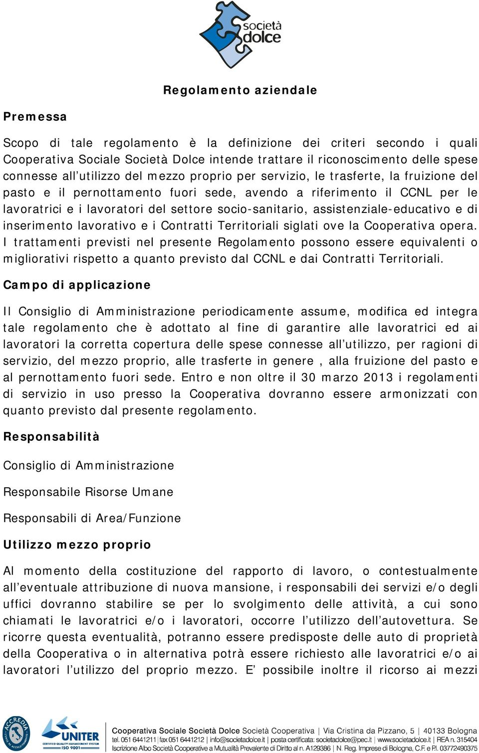 socio-sanitario, assistenziale-educativo e di inserimento lavorativo e i Contratti Territoriali siglati ove la Cooperativa opera.