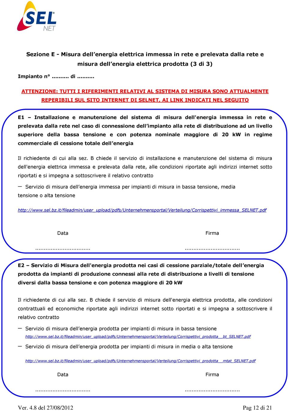 E1 Installazione e manutenzione del sistema di misura dell'energia immessa in rete e prelevata dalla rete nel caso di connessione dell impianto alla rete di distribuzione ad un livello superiore