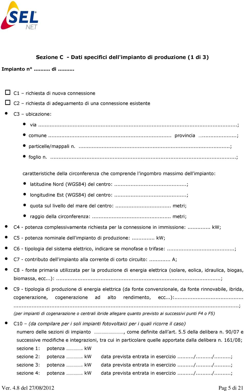 ..; longitudine Est (WGS84) del centro:...; quota sul livello del mare del centro:... metri; raggio della circonferenza:.