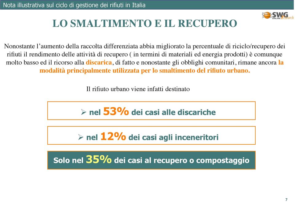 fatto e nonostante gli obblighi comunitari, rimane ancora la modalità principalmente utilizzata per lo smaltimento del rifiuto urbano.