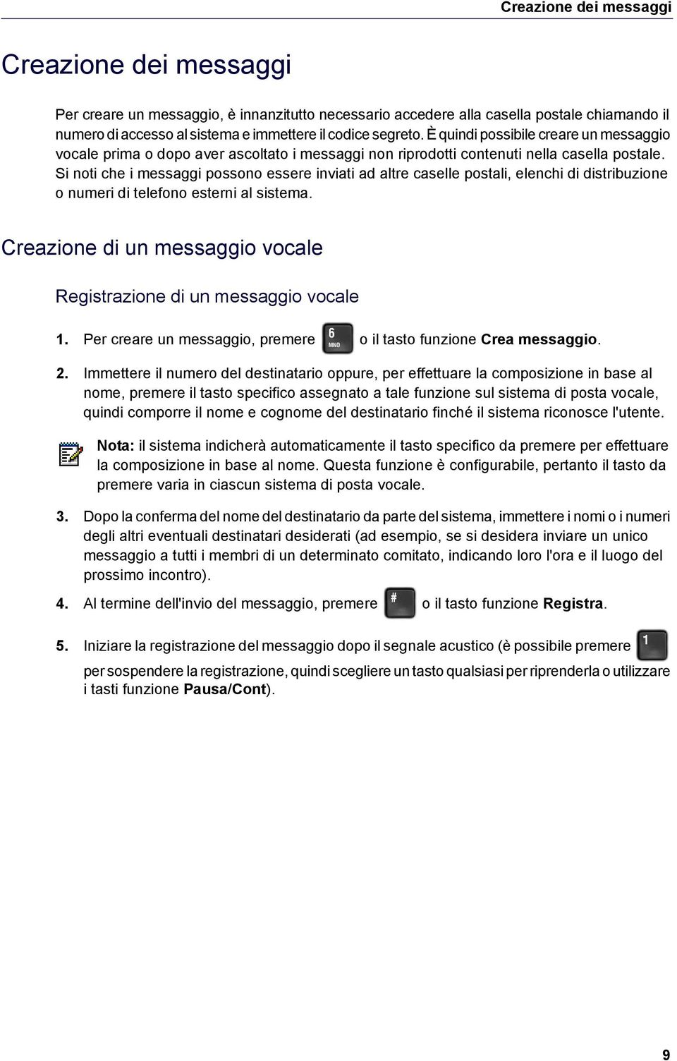 Si noti che i messaggi possono essere inviati ad altre caselle postali, elenchi di distribuzione o numeri di telefono esterni al sistema.