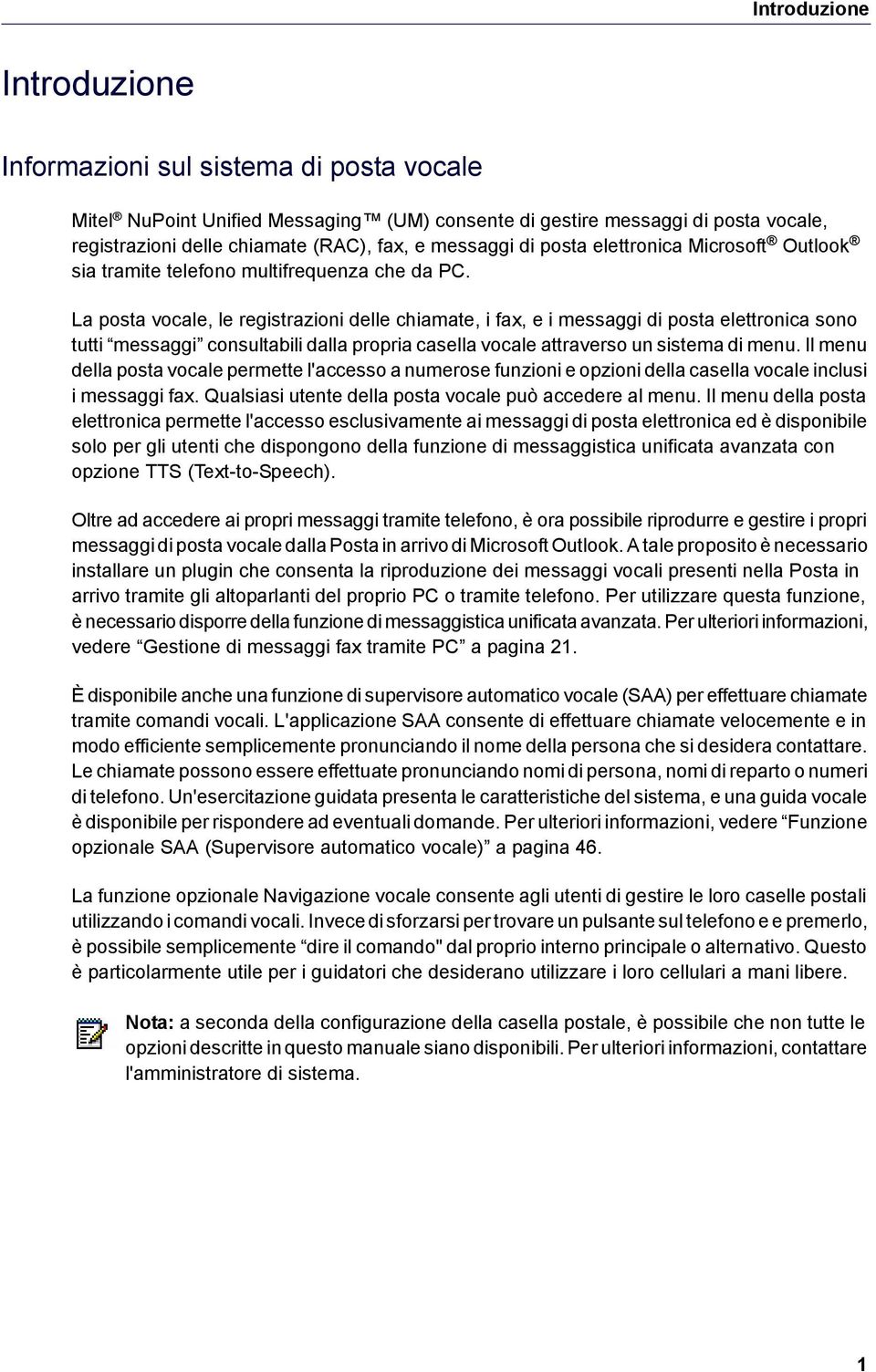 La posta vocale, le registrazioni delle chiamate, i fax, e i messaggi di posta elettronica sono tutti messaggi consultabili dalla propria casella vocale attraverso un sistema di menu.