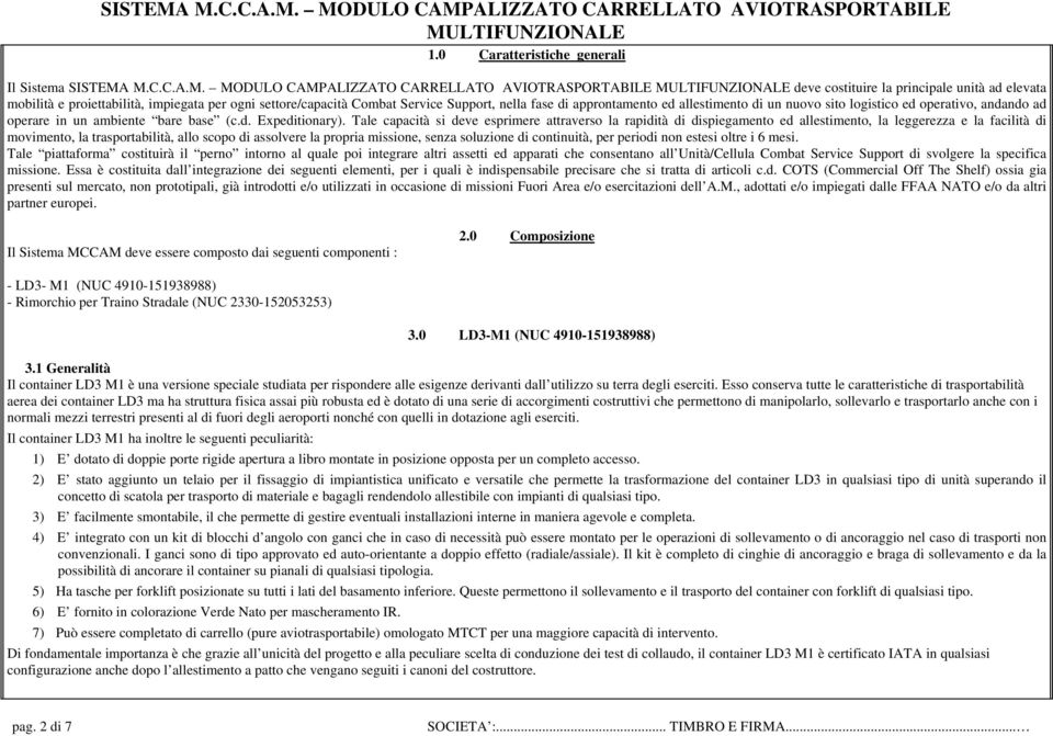 fase di approntamento ed allestimento di un nuovo sito logistico ed operativo, andando ad operare in un ambiente bare base (c.d. Expeditionary).