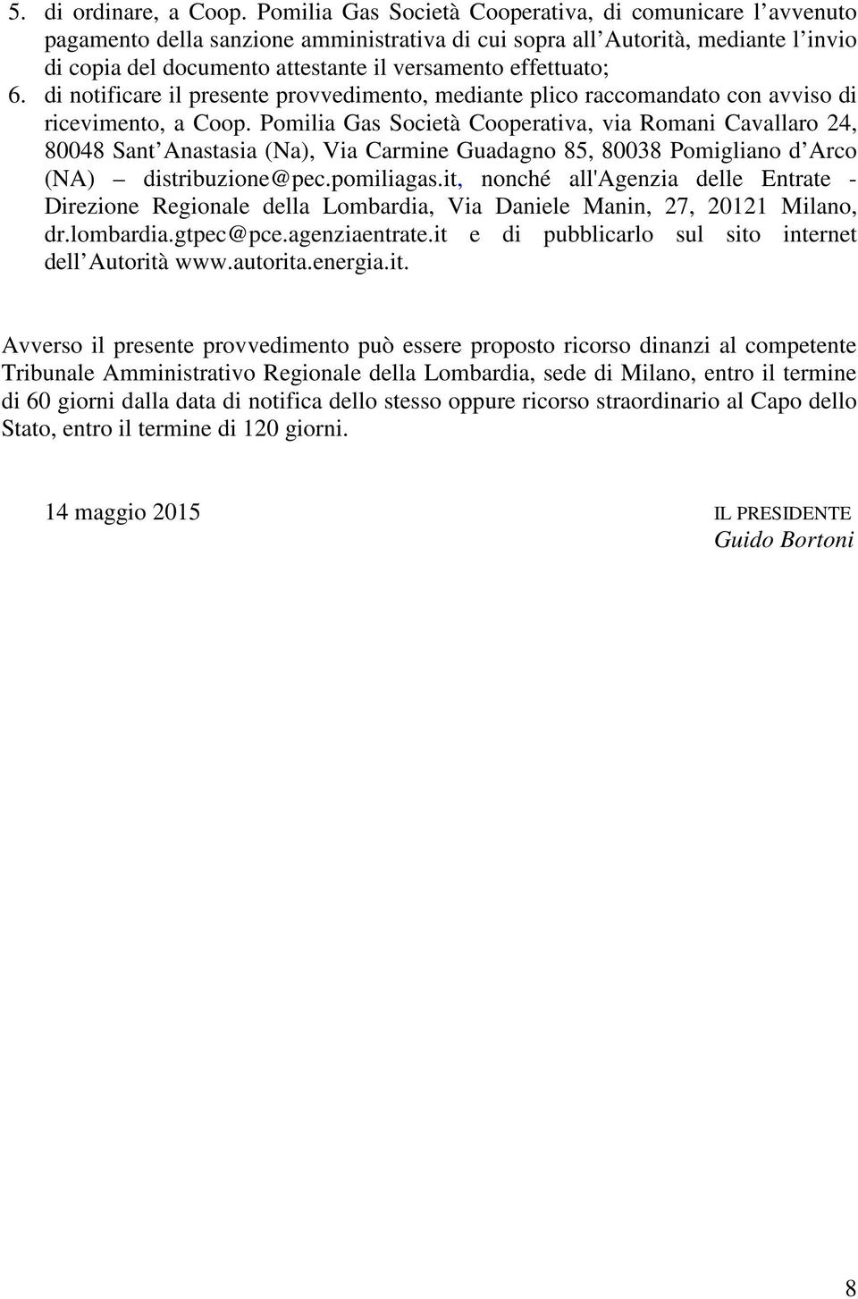 effettuato; 6. di notificare il presente provvedimento, mediante plico raccomandato con avviso di ricevimento, a Coop.