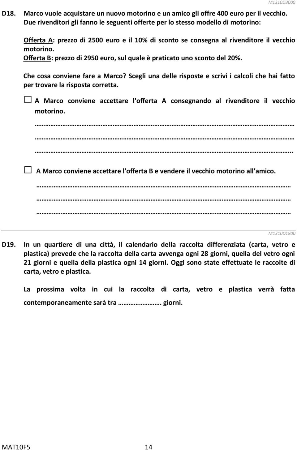 Offerta B: prezzo di 2950 euro, sul quale è praticato uno sconto del 20%. Che cosa conviene fare a Marco? Scegli una delle risposte e scrivi i calcoli che hai fatto per trovare la risposta corretta.