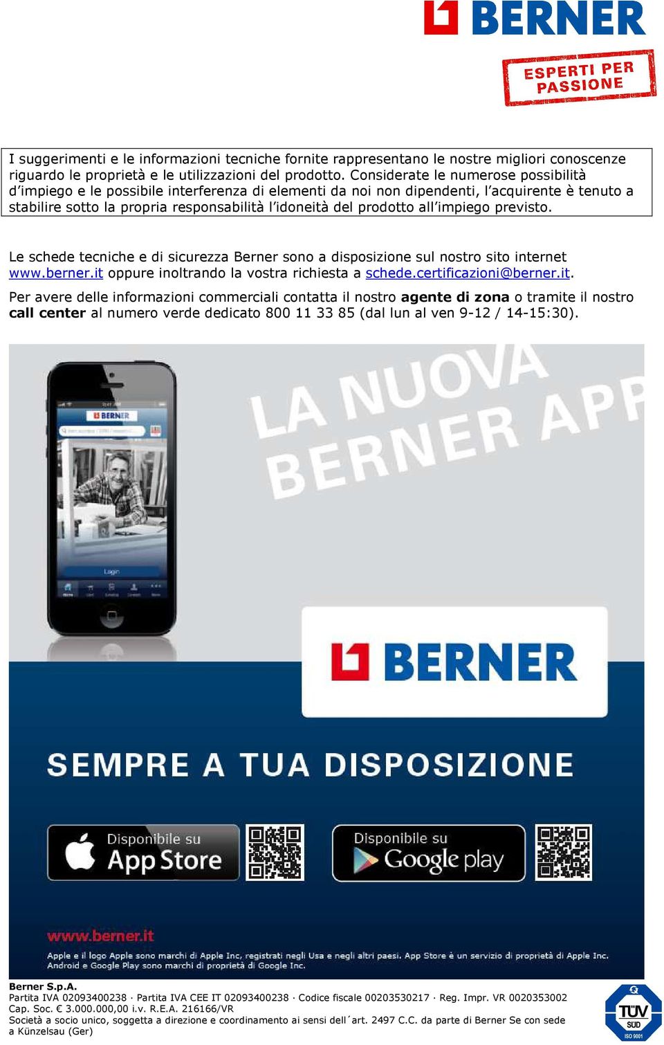del prodotto all impiego previsto. Le schede tecniche e di sicurezza Berner sono a disposizione sul nostro sito internet www.berner.it oppure inoltrando la vostra richiesta a schede.