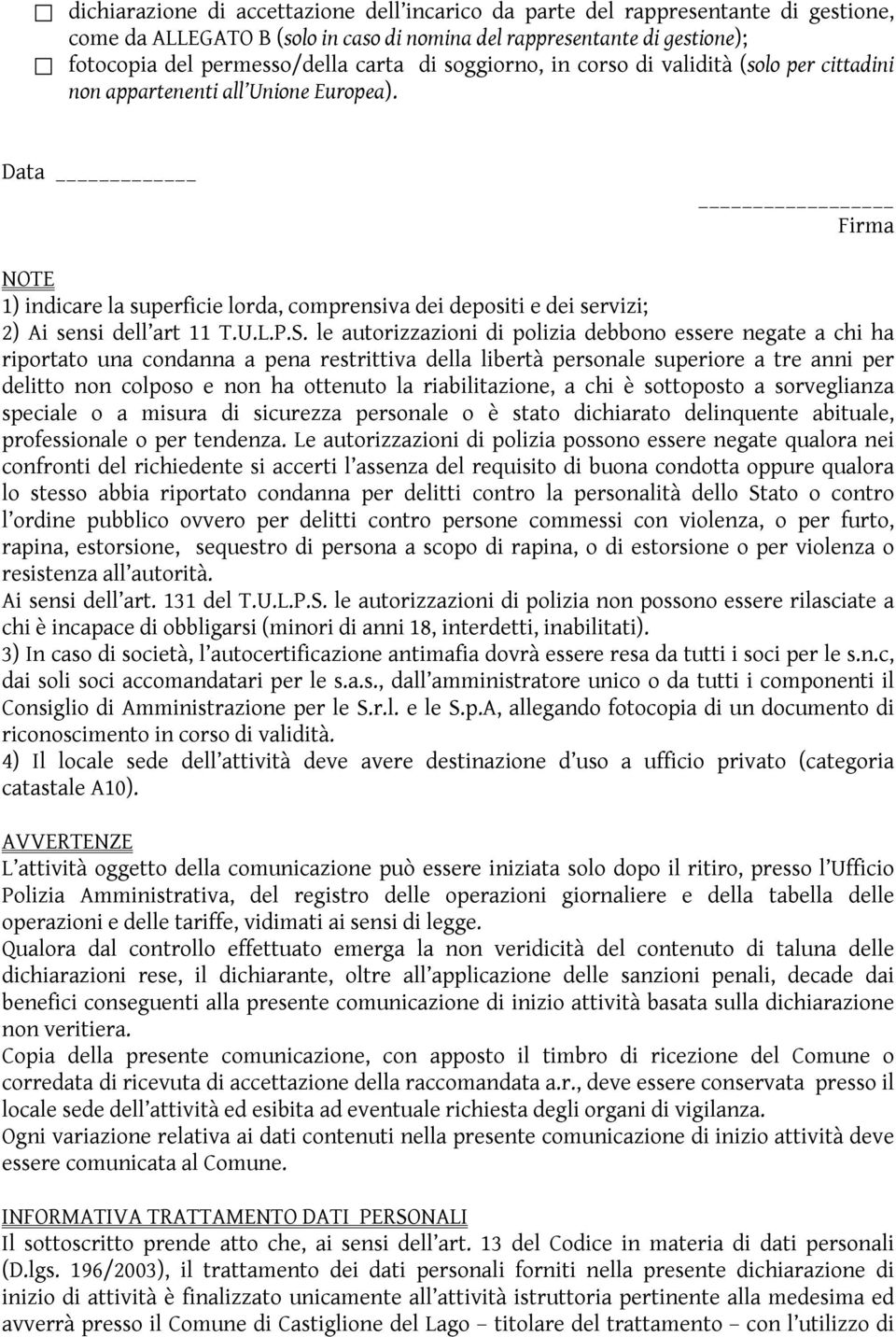 Data Firma NOTE 1) indicare la superficie lorda, comprensiva dei depositi e dei servizi; 2) Ai sensi dell art 11 T.U.L.P.S.