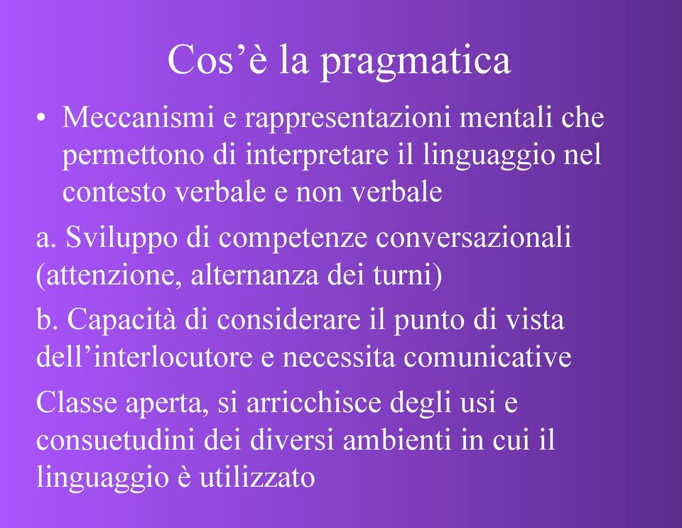 Sviluppo di competenze conversazionali (attenzione, alternanza dei turni) b.