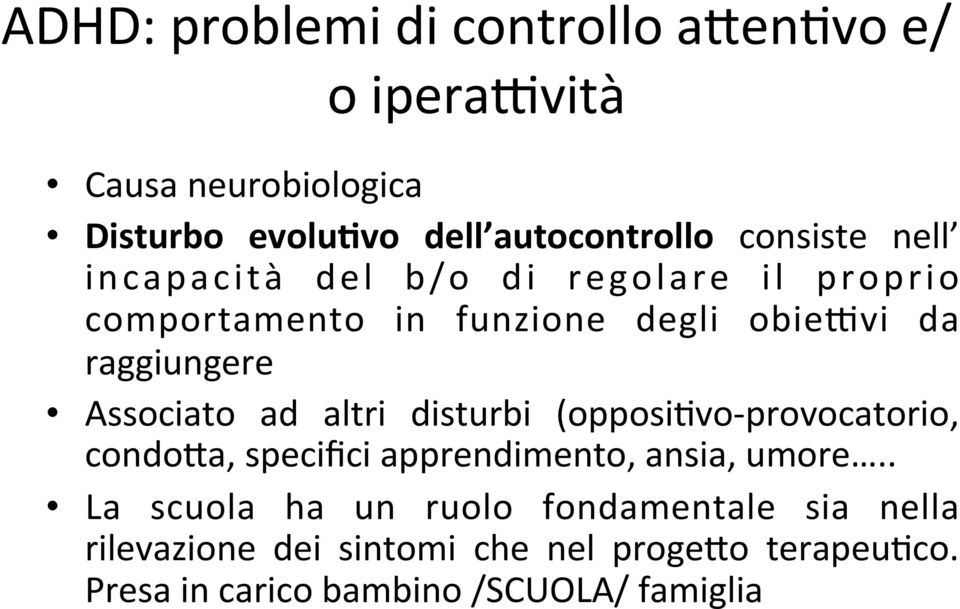 Associato ad altri disturbi (opposimvo- provocatorio, condo2a, specifici apprendimento, ansia, umore.