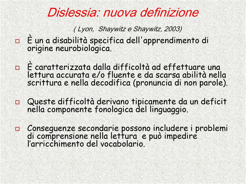 È caratterizzata dalla difficoltà ad effettuare una lettura accurata e/o fluente e da scarsa abilità nella scrittura e nella