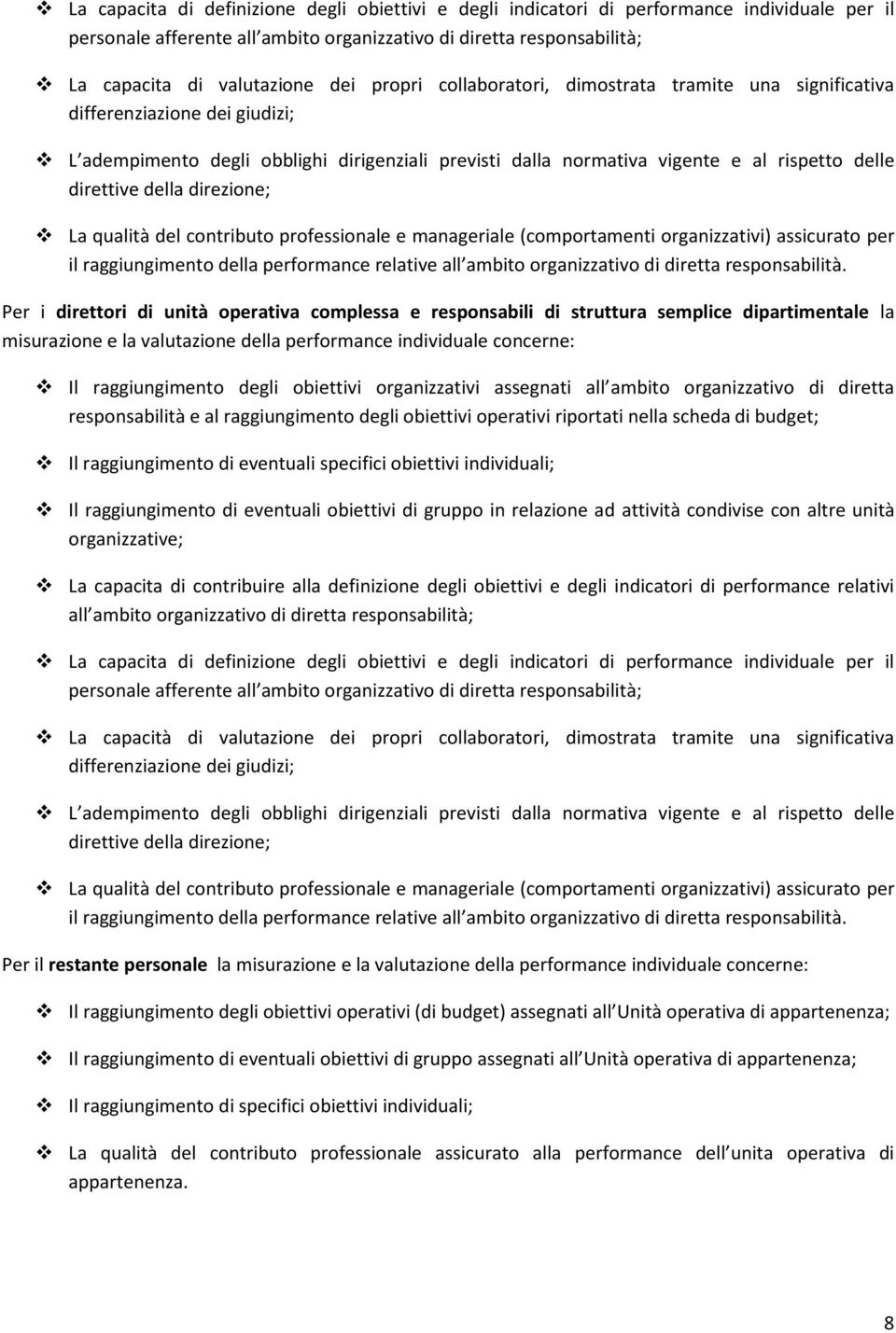 direzione; La qualità del contributo professionale e manageriale (comportamenti organizzativi) assicurato per il raggiungimento della performance relative all ambito organizzativo di diretta