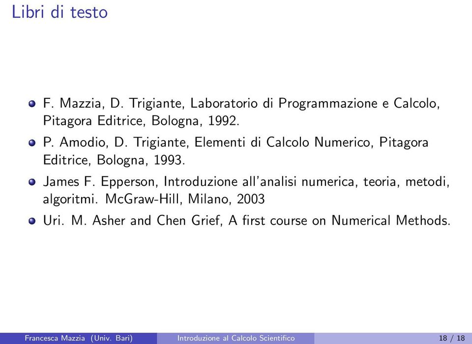 Trigiante, Elementi di Calcolo Numerico, Pitagora Editrice, Bologna, 1993. James F.