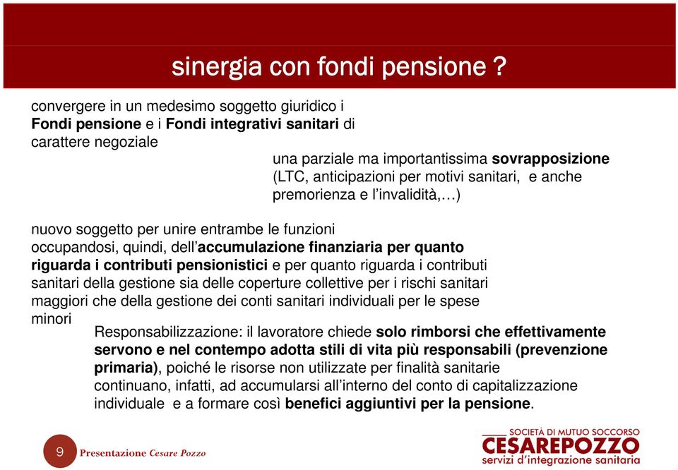 motivi i sanitari, i e anche premorienza e l invalidità, ) nuovo soggetto per unire entrambe le funzioni occupandosi, quindi, dell accumulazione finanziaria per quanto riguarda i contributi