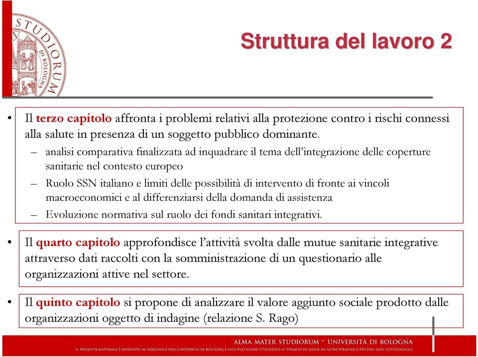 macroeconomici e al differenziarsi della domanda di assistenza Evoluzione normativa sul ruolo dei fondi sanitari integrativi.