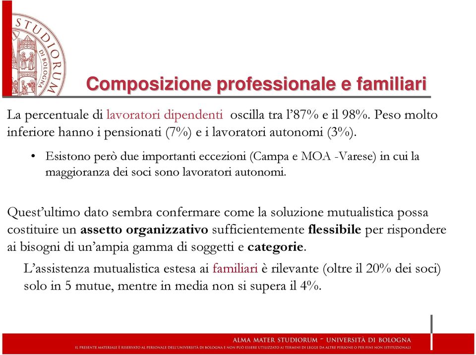 Esistono però due importanti eccezioni (Campa e MOA -Varese) in cui la maggioranza dei soci sono lavoratori autonomi.