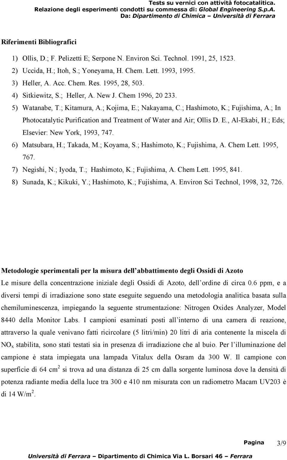 ; In Photocatalytic Purification and Treatment of Water and Air; Ollis D. E., Al-Ekabi, H.; Eds; Elsevier: New York, 1993, 747. 6) Matsubara, H.; Takada, M.; Koyama, S.; Hashimoto, K.; Fujishima, A.