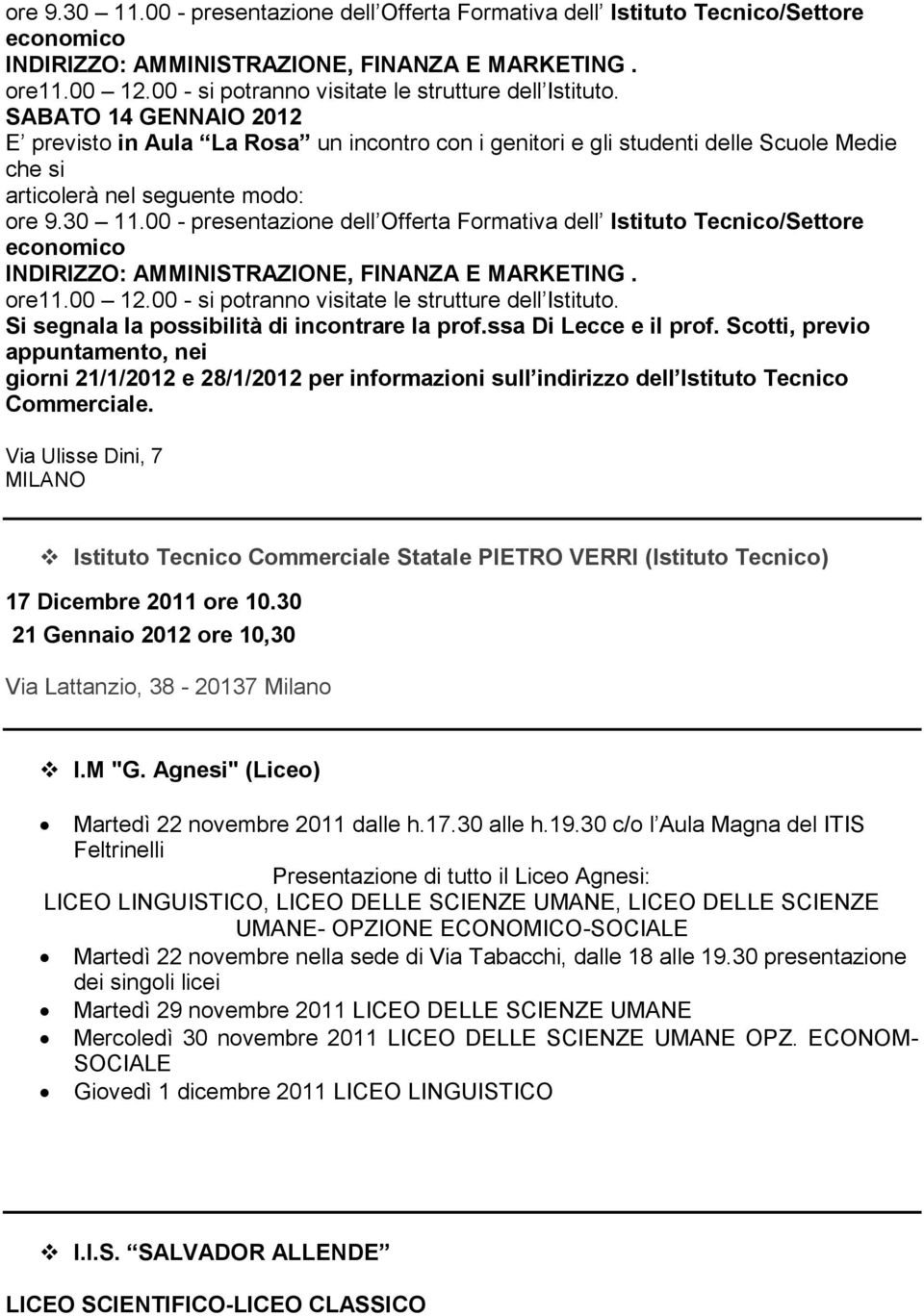 SABATO 14 GENNAIO 2012 E previsto in Aula La Rosa un incontro con i genitori e gli studenti delle Scuole Medie che si articolerà nel seguente modo:  Si segnala la possibilità di incontrare la prof.