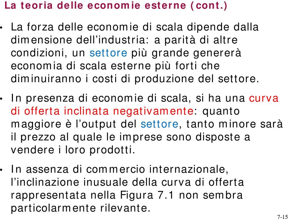 esterne più forti che diminuiranno i costi di produzione del settore.