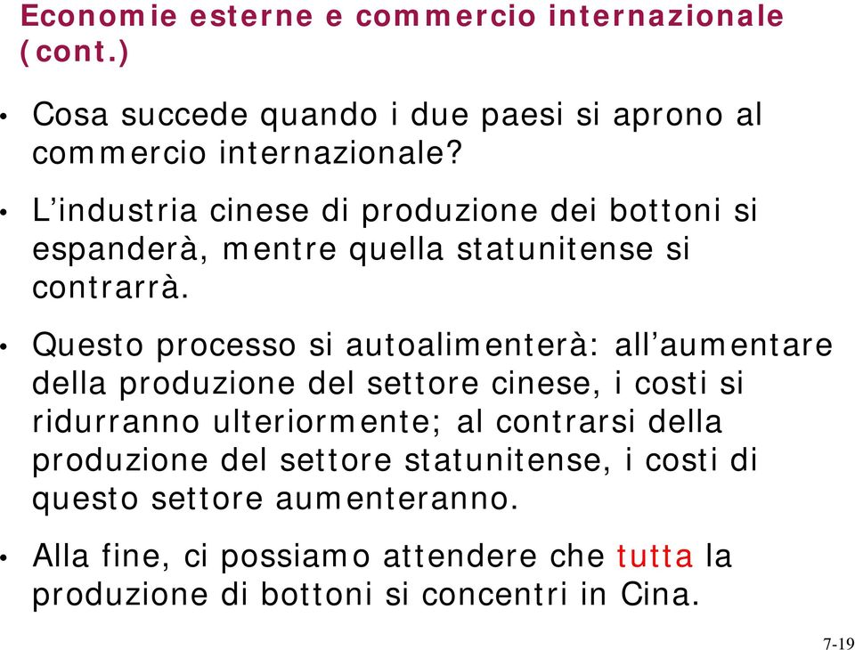 Questo processo si autoalimenterà: all aumentare della produzione del settore cinese, i costi si ridurranno ulteriormente; al