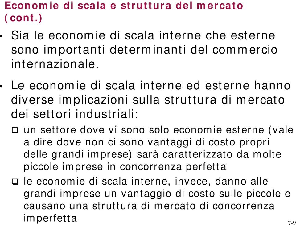 esterne (vale a dire dove non ci sono vantaggi di costo propri delle grandi imprese) sarà caratterizzato da molte piccole imprese in concorrenza perfetta le