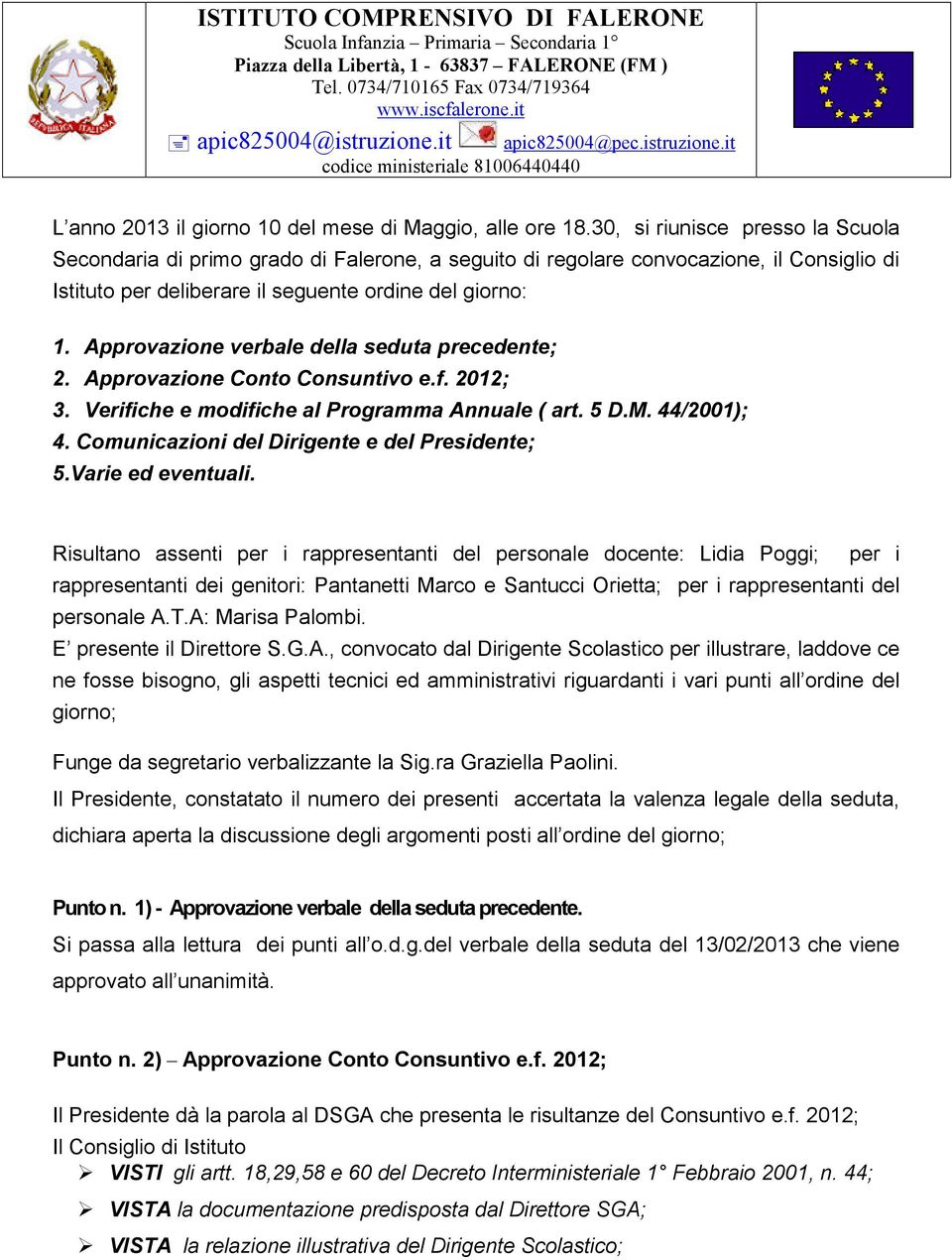 30, si riunisce presso la Scuola Secondaria di primo grado di Falerone, a seguito di regolare convocazione, il Consiglio di Istituto per deliberare il seguente ordine del giorno: 1.