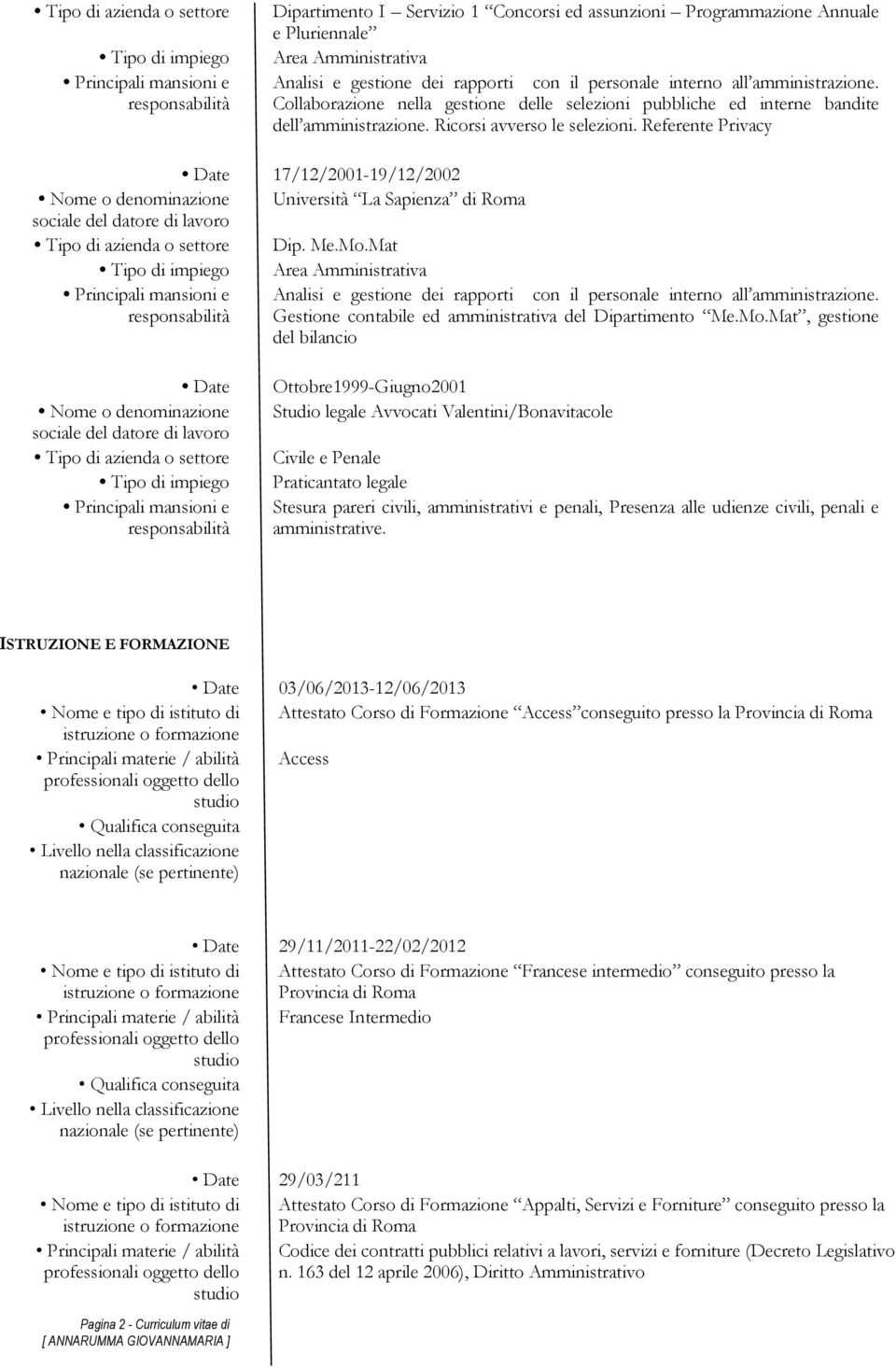 Referente Privacy 17/12/2001-19/12/2002 Nome o denominazione Università La Sapienza di Roma Tipo di azienda o settore Dip. Me.Mo.