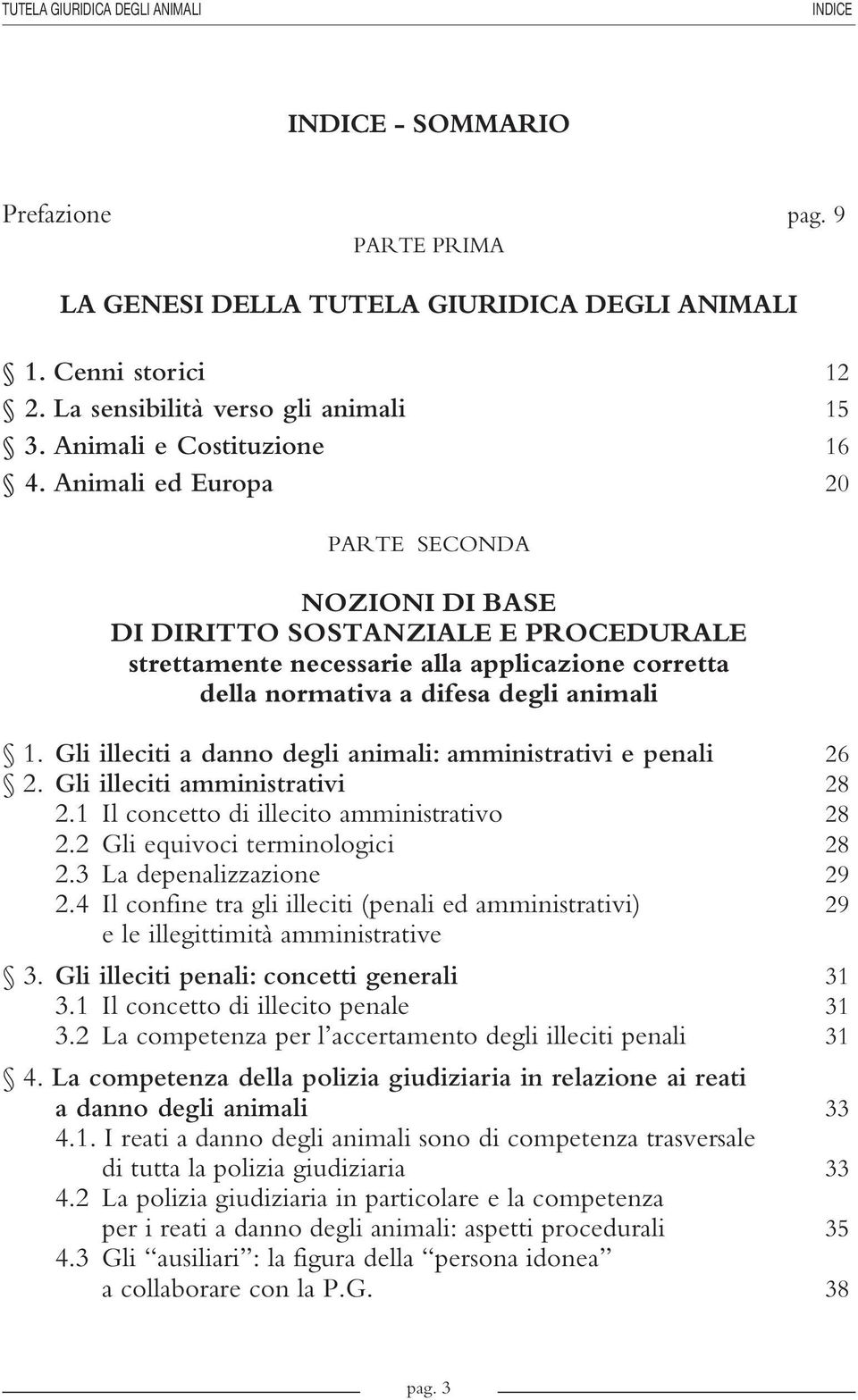 Gli illeciti a danno degli animali: amministrativi e penali 26 2. Gli illeciti amministrativi 28 2.1 Il concetto di illecito amministrativo 28 2.2 Gli equivoci terminologici 28 2.