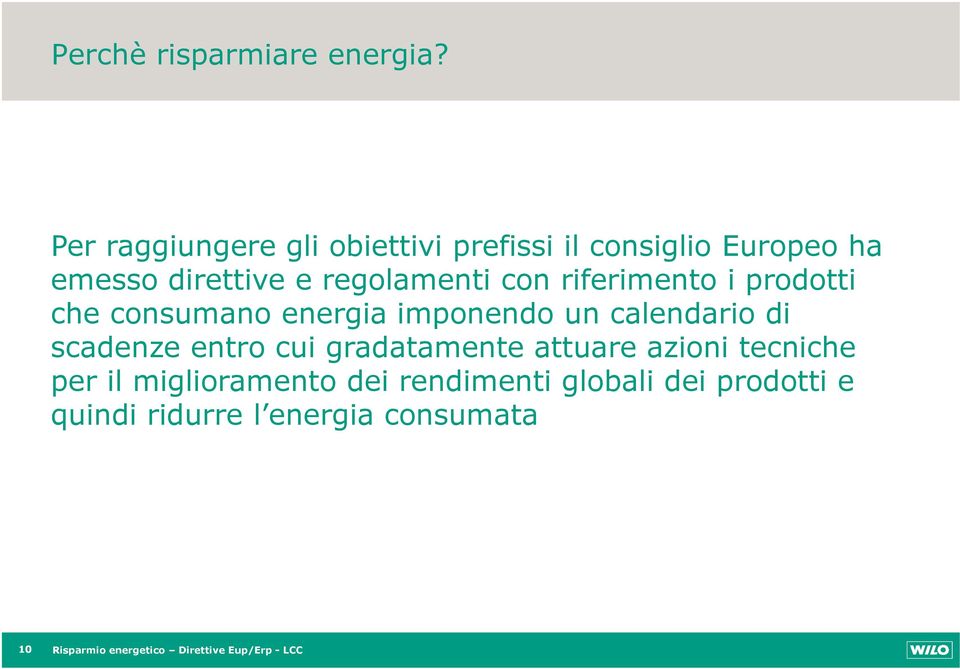 riferimento i prodotti che consumano energia imponendo un calendario di scadenze entro cui