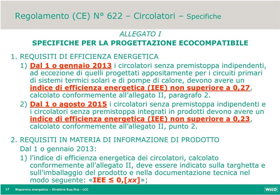 solari e di pompe di calore, devono avere un indice di efficienza energetica (IEE) non superiore a 0,27, calcolato conformemente all allegato II, paragrafo 2.