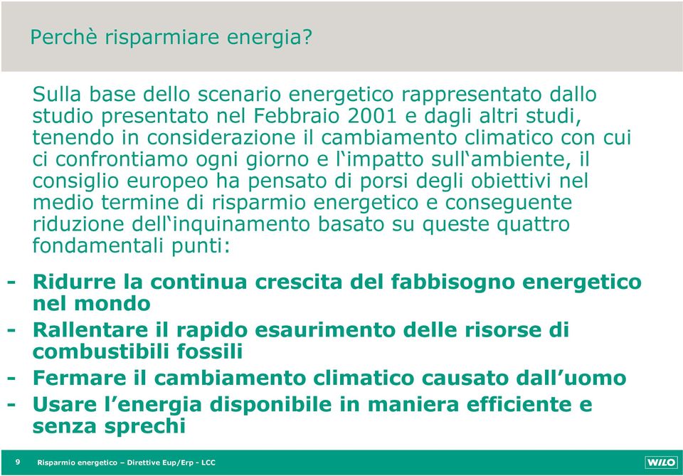 confrontiamo ogni giorno e l impatto sull ambiente, il consiglio europeo ha pensato di porsi degli obiettivi nel medio termine di risparmio energetico e conseguente riduzione dell