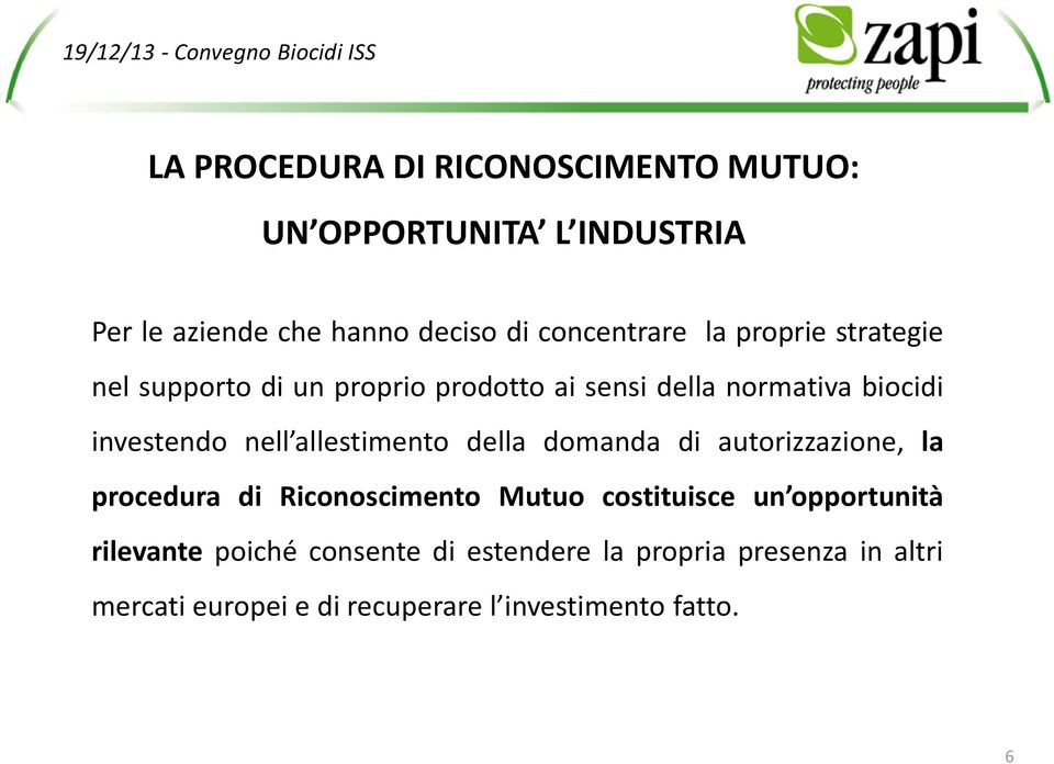 allestimento della domanda di autorizzazione, la procedura di Riconoscimento Mutuo costituisce un opportunità