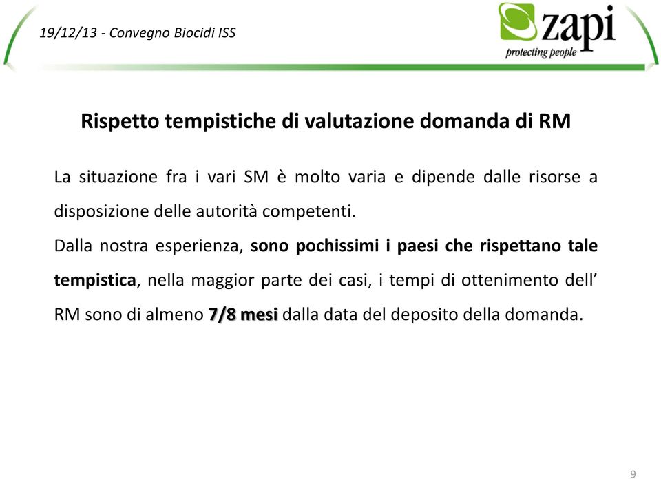 Dalla nostra esperienza, sono pochissimi i paesi che rispettano tale tempistica, nella