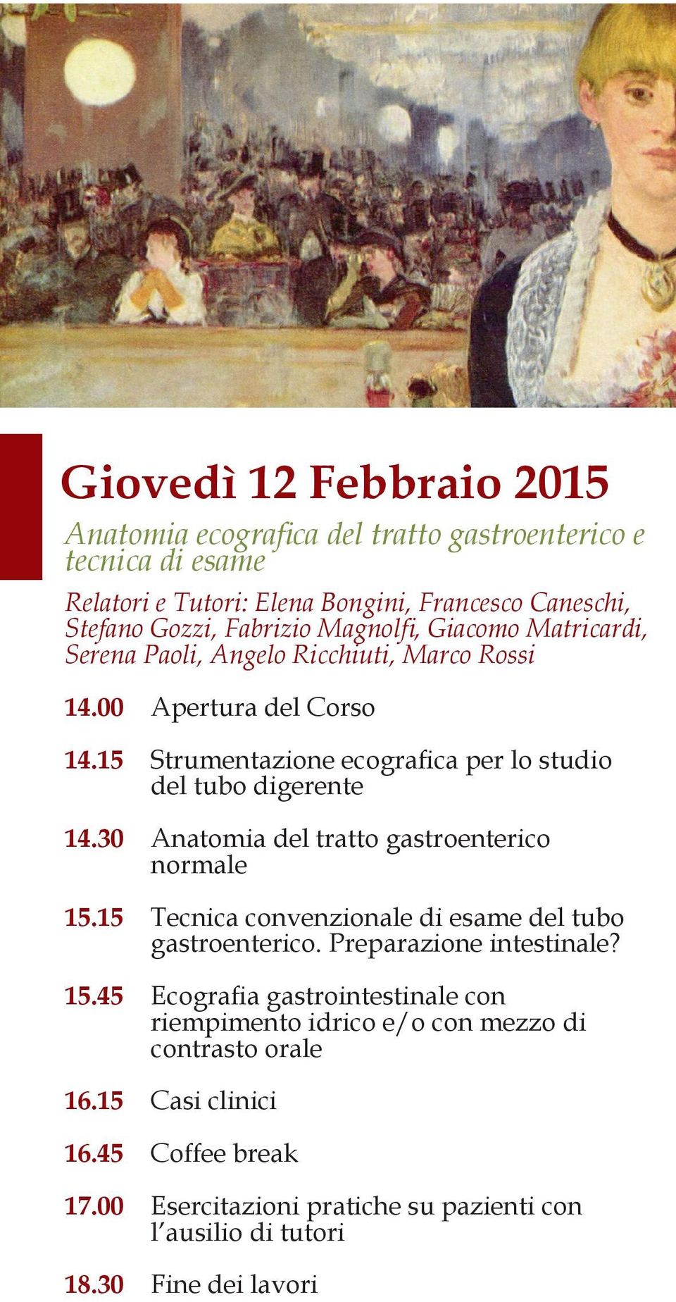 30 Anatomia del tratto gastroenterico normale 15.15 Tecnica convenzionale di esame del tubo gastroenterico. Preparazione intestinale? 15.45 Ecografia gastrointestinale con riempimento idrico e/o con mezzo di contrasto orale 16.