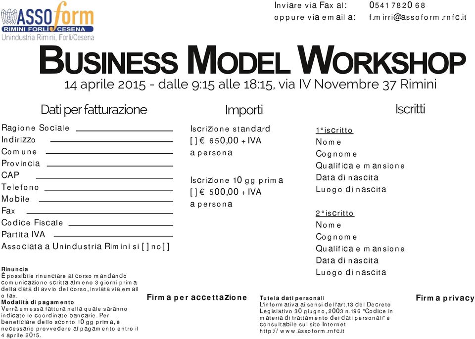 Partita IVA Associata a Unindustria Rimini si [ ] no[ ] Rinuncia È possibile rinunciare al corso mandando comunicazione scritta almeno 3 giorni prima della data di avvio del corso, inviata via email