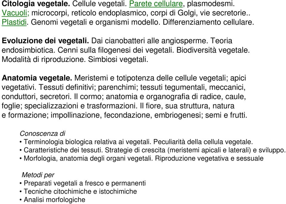 Simbiosi vegetali. Anatomia vegetale. Meristemi e totipotenza delle cellule vegetali; apici vegetativi. Tessuti definitivi; parenchimi; tessuti tegumentali, meccanici, conduttori, secretori.