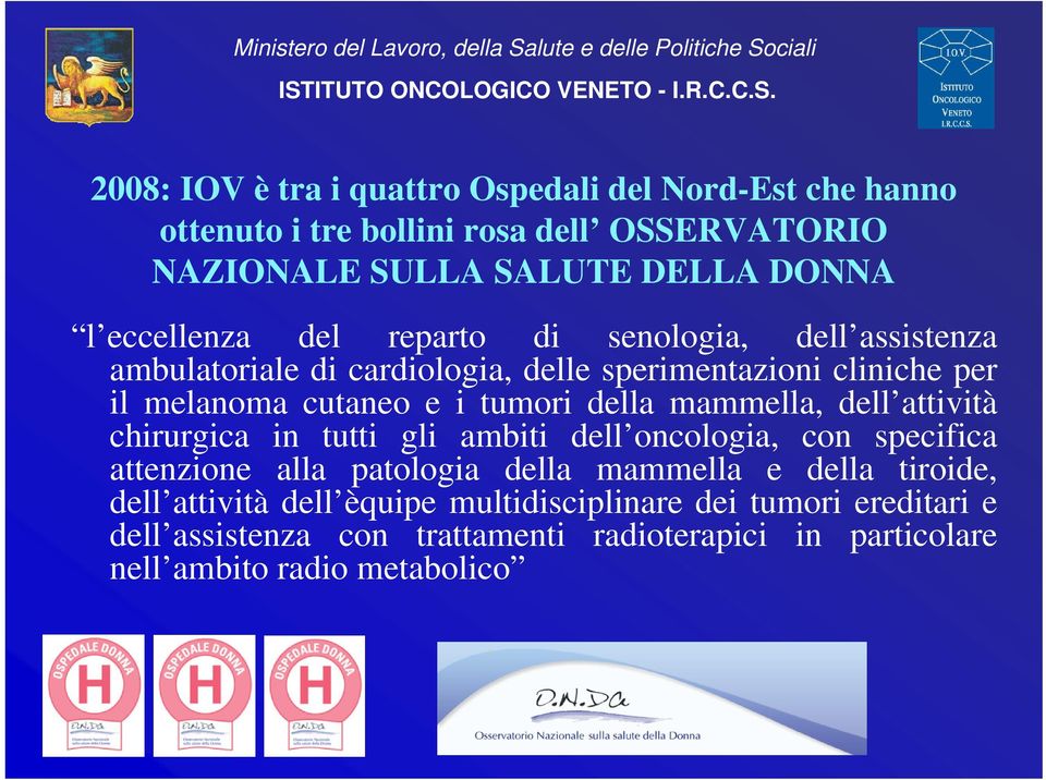 della mammella, dell attività chirurgica in tutti gli ambiti dell oncologia, con specifica attenzione alla patologia della mammella e della tiroide,