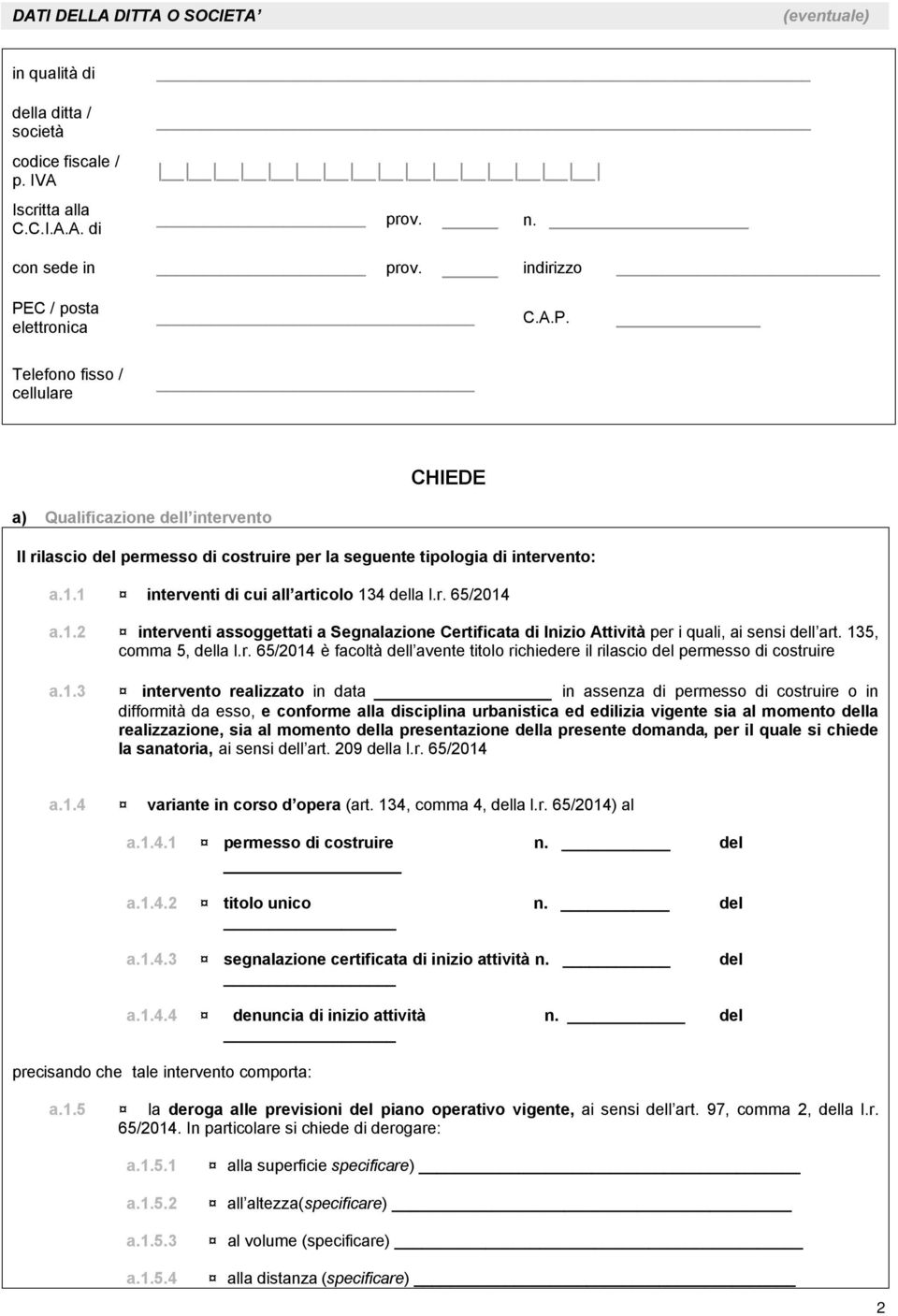 1 interventi di cui all articolo 134 della l.r. 65/2014 a.1.2 interventi assoggettati a Segnalazione Certificata di Inizio Attività per i quali, ai sensi dell art. 135, comma 5, della l.r. 65/2014 è facoltà dell avente titolo richiedere il rilascio del permesso di costruire a.